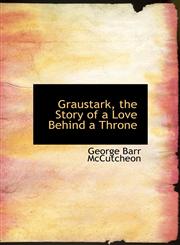 Graustark, the Story of a Love Behind a Throne,1117146685,9781117146683