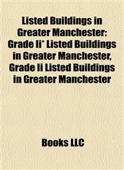 Listed Buildings in Greater Manchester Grade Ii* Listed Buildings in Greater Manchester, Grade Ii Listed Buildings in Greater Manchester,1157870481,9781157870487