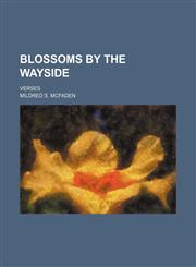 Blossoms by the Wayside; Verses,1151507822,9781151507822