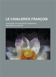 Le Cavalerice Francois; Contenant Ses Preceptes Principaux ...,1153555565,9781153555562