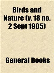 Birds and Nature (v. 18 no. 2 Sept 1905),115323534X,9781153235341