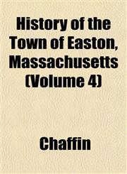 History of the Town of Easton, Massachusetts (Volume 4),1153385546,9781153385541