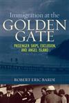 Immigration at the Golden Gate Passenger Ships, Exclusion, and Angel Island,0313347824,9780313347825