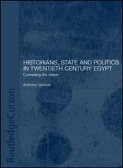 Historians, State and Politics in Twentieth Century Egypt Contesting the Nation,0415297532,9780415297530