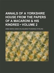 Annals of a Yorkshire House From the Papers of a Macaroni & His Kindred (Volume 2),1150106093,9781150106095