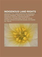 Indigenous land rights Aboriginal title, Lands reserved for indigenous peoples, Saramaka, Terra nullius, Sublimus Dei, Indigenous Territory,1233108816,9781233108817