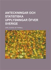 Anteckningar och statistiska Upplysningar Öfver Sverige,1230128603,9781230128603