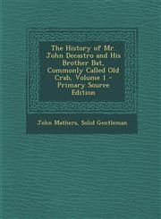 History of Mr. John Decastro and His Brother Bat, Commonly Called Old Crab, Volume 1,1287536344,9781287536345