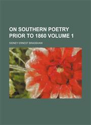 On southern poetry prior to 1860 Volume 1,115140036X,9781151400369