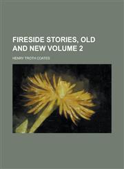 Fireside stories, old and new Volume 2,1234256851,9781234256852