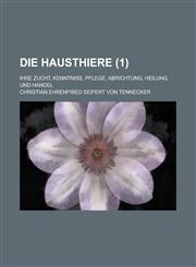 Die Hausthiere; Ihre Zucht, Kenntniss, Pflege, Abrichtung, Heilung Und Handel (1 ),1234633558,9781234633554