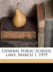 General public school laws, March 1, 1919,1177906775,9781177906777
