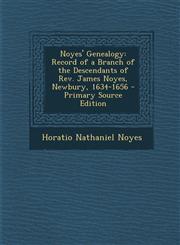 Noyes' Genealogy Record of a Branch of the Descendants of REV. James Noyes, Newbury, 1634-1656 - Primary Source Edition,1294397605,9781294397601