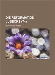 Die Reformation Lubecks (74),1153469820,9781153469821