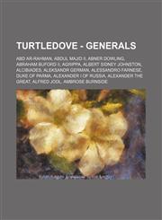 Turtledove - Generals Abd ar-Rahman, Abdul Majid II, Abner Dowling, Abraham Buford II, Agrippa, Albert Sidney Johnston, Alcibiades, Aleksandr German, Alessandro Farnese, Duke of Parma, Alexander I of Russia, Alexander the Great, Alfred Jodl, Ambrose Burn,1234733765,9781234733766