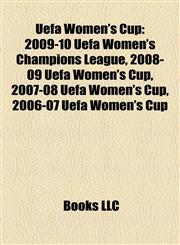 Uefa Women's Cup 2009-10 Uefa Women's Champions League, 2008-09 Uefa Women's Cup, 2007-08 Uefa Women's Cup, 2006-07 Uefa Women's Cup,1155726405,9781155726403