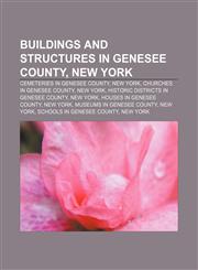 Buildings and structures in Genesee County, New York Cemeteries in Genesee County, New York, Churches in Genesee County, New York,1233126806,9781233126804