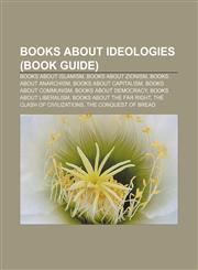 Books about ideologies (Book Guide) Books about Islamism, Books about Zionism, Books about anarchism, Books about capitalism,1156405998,9781156405994