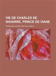Vie de Charles de Navarre, Prince de Viane,1153470020,9781153470025