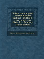 Urban renewal plan central business district - Bedford-west, project no. Mass. R- - Primary Source Edition,1294062417,9781294062417