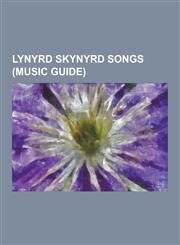 Lynyrd Skynyrd Songs (Music Guide) All I Can Do Is Write about It, Call Me the Breeze, Don't Ask Me No Questions, Double Trouble (Lynyrd Skynyrd Song,1230523014,9781230523019