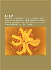 Fear Terrorism, Anxiety, Panic disorder, Hysteria, Bird scarer, Culture of fear, Appeal to fear, Horror and terror, Fear conditioning,1156675332,9781156675335