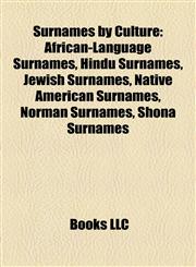 Surnames by Culture African-Language Surnames, Hindu Surnames, Jewish Surnames, Native American Surnames, Norman Surnames, Shona Surnames,1157956823,9781157956822