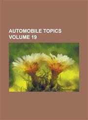 Automobile topics Volume 19,1230034307,9781230034300