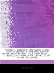 Articles On Platonists, including Kurt GÃ¶del, George Grant (philosopher), Vladimir Solovyov (philosopher), Thomas Taylor (neoplatonist), T. K. Seung, Leo Mikhailovich Lopatin, List Of Ancient Platonists,1242870520,9781242870521