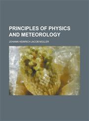 Principles of Physics and Meteorology (Volume 1),115269409X,9781152694095