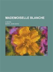 Mademoiselle Blanche; A Novel,1150570016,9781150570018