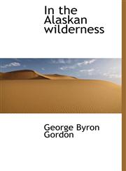 In the Alaskan wilderness,1117317854,9781117317854