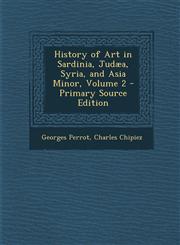 History of Art in Sardinia, Judaea, Syria, and Asia Minor, Volume 2,1287436617,9781287436614