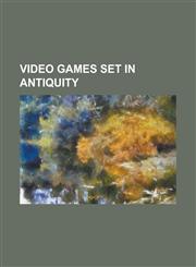 Video Games Set in Antiquity 0 A.D. (Video Game), Age of Empires: Mythologies, Age of Empires: The Rise of Rome, Age of Empires (Video Game), Age O,1230818049,9781230818047