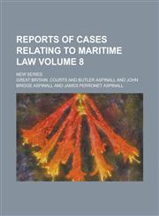 Reports of Cases Relating to Maritime Law; New Series Volume 8,1234202565,9781234202569