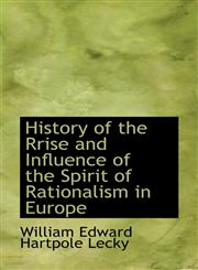 History of the Rrise and Influence of the Spirit of Rationalism in Europe,1116657260,9781116657265