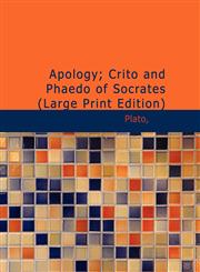 Apology; Crito and Phaedo of Socrates (Large Print Edition),1434681610,9781434681614