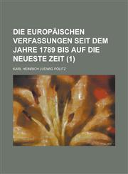 Die Europaischen Verfassungen Seit Dem Jahre 1789 Bis Auf Die Neueste Zeit (1),1234141396,9781234141394