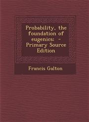 Probability, the foundation of eugenics;  - Primary Source Edition,1295234157,9781295234158