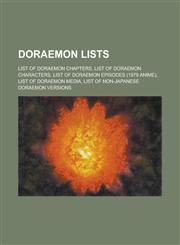 Doraemon Lists List of Doraemon Chapters, List of Doraemon Characters, List of Doraemon Episodes (1979 Anime), List of Doraemon Media,1230818499,9781230818498