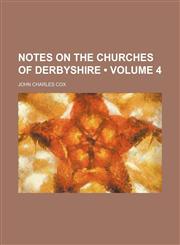 Notes on the Churches of Derbyshire (Volume 4),1151122815,9781151122810