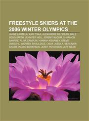 Freestyle skiers at the 2006 Winter Olympics Janne Lahtela, Kari Traa, Alexandre Bilodeau, Dale Begg-Smith, Jennifer Heil, Jeremy Bloom,1155797361,9781155797366