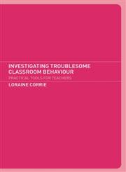 Investigating Troublesome Classroom Behaviours: Practical Tools for Action Research,0415237106,9780415237109