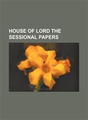 HOUSE OF LORD THE SESSIONAL PAPERS,1130976599,9781130976595