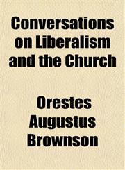 Conversations on Liberalism and the Church,1154939707,9781154939705
