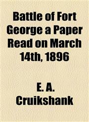 Battle of Fort George a Paper Read on March 14th, 1896,1153658755,9781153658751