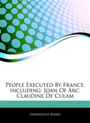 Articles On People Executed By France, including Joan Of Arc, Claudine De Culam,1243959711,9781243959713