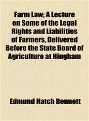 Farm Law; A Lecture on Some of the Legal Rights and Liabilities of Farmers, Delivered Before the State Board of Agriculture at Hingham,115456472X,9781154564723