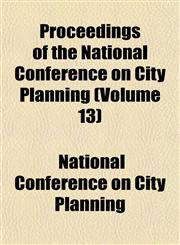 Proceedings of the National Conference on City Planning (Volume 13),1152578960,9781152578968