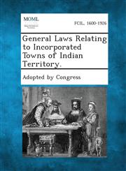General Laws Relating to Incorporated Towns of Indian Territory.,1287338194,9781287338192